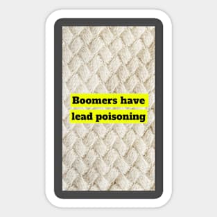 Boomers have lead poisoning Sticker